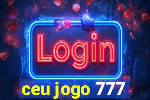 ceu jogo 777